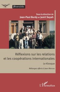 Réflexions sur les relations et les coopérations internationales. Le Kiosque - Mélanges offerts à Je - Sayah Jamil - Burdy Jean-Paul