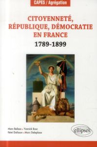 Citoyenneté, République, Démocratie en France (1789-1899) - Belissa Marc - Bosc Yannick - Dalisson Rémi - Dele