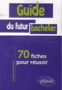 Guide du futur bachelier. 70 fiches pour réussir - Plaisance Guillaume