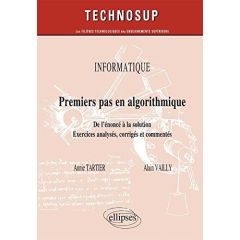 Premier pas en algorithmique. De l'énoncé à la solution. Exercices analysés, corrigés et commentés - Tartier Annie - Vailly Alain