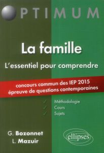 La famille, l'essentiel pour comprendre. Méthodologie, cours et sujets. Concours commun des IEP 2015 - Bozonnet Grégory - Mazuir Line