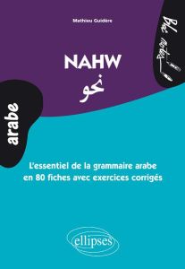 Nawh. L'essentiel de la grammaire arabe en 70 fiches avec des exercices corrigés (niveau 2) - Guidère Mathieu