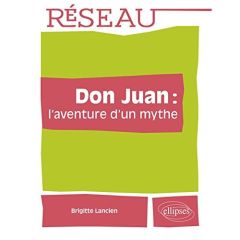 Don Juan : l'aventure d'un mythe - Lancien Brigitte