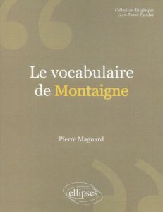 Le vocabulaire de Montaigne - MAGNARD PIERRE