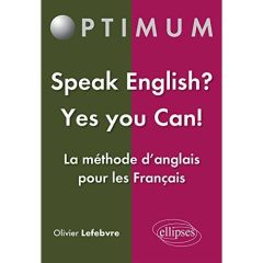 Speak English? Yes You Can! La méthode d'anglais pour les Français - Lefebvre Olivier