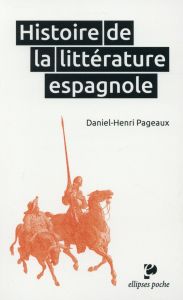 Histoire de la littérature espagnole - Pageaux Daniel-Henri