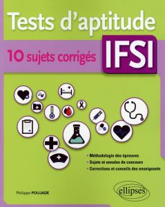 Tests d'aptitude IFSI. 10 sujets corrigés - Poujade Philippe