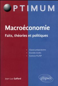 Macroéconomie. Faits, théories et politiques - Gaffard Jean-Luc