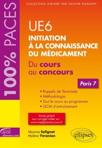 UE6 Initiation à la connaissance du médicament. Du cours au concours Paris 7 - Solignat Maxime - Yéranian Mylène - Pleskoff Olivi