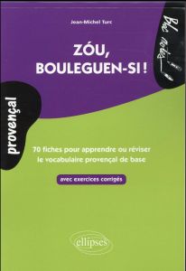 Zou, bouleguen-si ! 70 fiches avec exercices pour apprendre ou réviser le vocabulaire provençal de b - Turc Jean-Michel