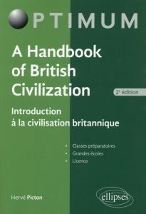 A HANDBOOK OF BRITISH CIVILIZATION - INTRODUCTION A LA CIVILISATION BRITANNIQUE - 2E EDITION - PICTON HERVE