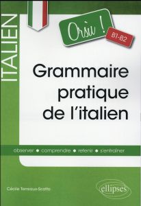 Orsu ! Grammaire pratique de l'italien B1-B2 - Terreaux-Scotto Cécile