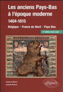 Les anciens Pays-Bas à l'époque moderne (1404-1815). Belgique, France du Nord, Pays-Bas, 2e édition - Denys Catherine - Paresys Isabelle