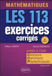 Mathématiques. Les 113 exercices corrigés posés à l'oral. Concours Communs Polytechniques, 2e éditi - Smith William Herbert Cecil - Wesson Dumé