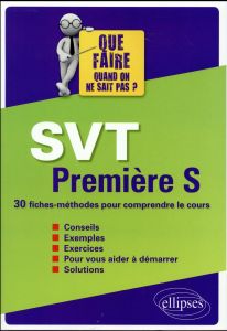 SVT 1e S Que faire quand on ne sait pas ? 30 fiches-méthodes pour comprendre le cours, Edition 2016 - Ducamp Pierre - Blanc Frédéric - Sallette Fabienne