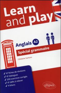 Learn and play. Anglais A2 Spécial grammaire - Santoro Ghislaine