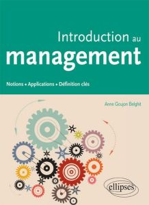 Introduction au management. Notions, applications, définition clés - Goujon Belghit Anne - Trébucq Stéphane