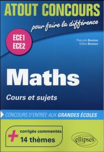 Mathématiques, cours et sujets, Classes préparatoires ECE1 et ECE2 - Bouton Pascale - Bouton Gilles