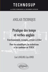 Pratique des temps et verbes anglais. Fonctionnement, exemples, erreurs à éviter pour les scientifiq - Langlois Line - Jones Carys