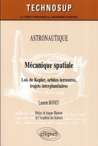 Mécanique spatiale. Lois de Kepler, orbites terrestres, trajets interplanétaires - Bovet Laurent