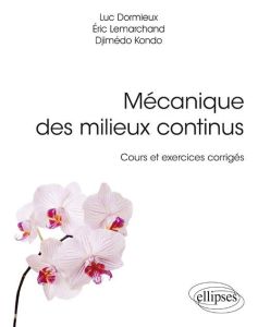 Mécanique des milieux continus. Cours et exercices corrigés - Dormieux Luc - Lemarchand Eric - Kondo Djimedo