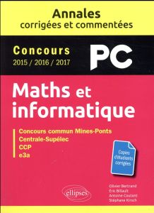 Maths et informatique PC. Concours commun Mines-Ponts, Centrale-Supélec, CCP, e3a, Edition 2016-2017 - Bertrand Olivier - Billault Eric - Coutant Antoine