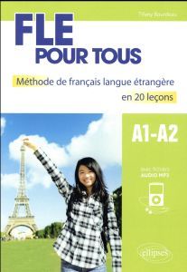 FLE pour tous. Méthode de français langue étrangère en 20 leçons A1-A2 - Bourdeau Tifany