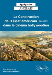 La Construction de l'Ouest américain (1865-1895) dans le cinéma hollywoodien - Martin Lydia - Dupont Jocelyn - San Martin Carolin