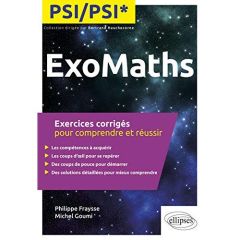 ExoMaths PSI/PSI*. Exercices corrigés pour comprendre et réussir - Fraysse Philippe - Goumi Michel