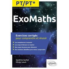 ExoMaths PT/PT*. Exercices corrigés pour comprendre et réussir - Gachet Sandrine - Leuck Olivier