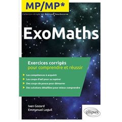 ExoMaths MP/MP*. Exercices corrigés pour comprendre et réussir - Gozard Ivan - Leguil Emmanuel