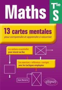 Mathématiques Tle S. 13 cartes mentales pour comprendre et apprendre à raisonner - Navarro Jean