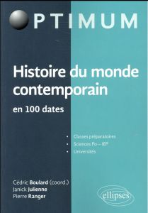 Histoire du monde contemporain en 100 dates - Boulard Cédric - Julienne Janick - Ranger Pierre