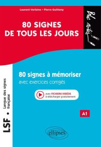 LSF Langue des signes française 80 signes de tous les jours. 80 signes à mémoriser avec exercices co - Guitteny Pierre - Verlaine Laurent