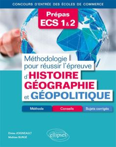 Méthodologie pour réussir l'épreuve d'Histoire-Géographie et Géopolitique Prépas ECS 1 & 2. Méthodes - Burgé Mathias - Joigneault Elvina