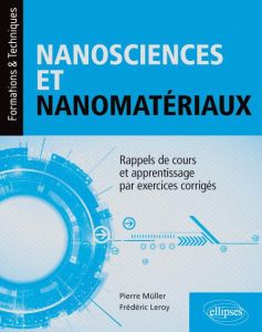 Nanosciences et nanomatériaux. Rappels de cours et apprentissage par exercices corrigés - Müller Pierre - Leroy Frédéric