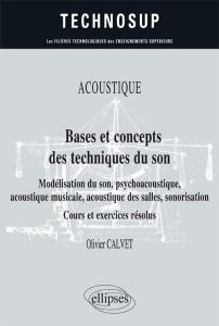 Bases et concepts des techniques du son. Modélisation du son psychoacoustique acoustique musicale - Calvet Olivier