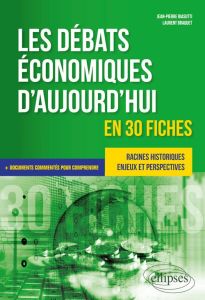 Les débats économiques d’aujourd’hui en 30 fiches - Biasutti Jean-Pierre - Braquet Laurent