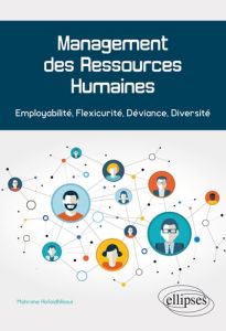 Management des Ressources Humaines. Employabilité, Flexicurité, Déviance, Diversité - Hofaidhllaoui Mahrane