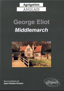 Middlemarch, George Eliot. Edition 2020 - Perquin Jean-Charles - Bury Laurent - Hervouet Isa