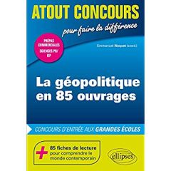 La géopolitique en 85 ouvrages. Concours d'entrée aux grandes écoles - Naquet Emmanuel - Dallenne Pierre - Lemaître Sophi