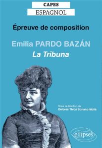 Epreuve de composition au CAPES espagnol. Emilia Pardo Bazán, La Tribuna (1883), Edition 2020 - Thion Soriano-Molla Dolores