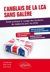 L'anglais de la LCA sans galère. Guide pratique à l'usage des étudiants de médecine pour les ECNI - Bernard Lucie - Carnet Anaïs - Carnet Didier