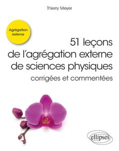 51 leçons de l’agrégation externe de sciences physiques corrigées et commentées - Meyer Thierry