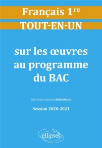 Français 1re. Tout-en-un sur les oeuvres au programme du BAC, Edition 2020-2021 - Muraru Emilie - Blanc Lydia - Caron Dominique - Co