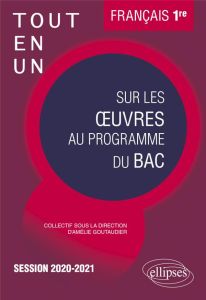 Français 1re. Tout-en-un sur les oeuvres au programme du BAC, Edition 2020-2021 - Goutaudier Amélie - Arcemisbéhère Rémy - Bauchet A