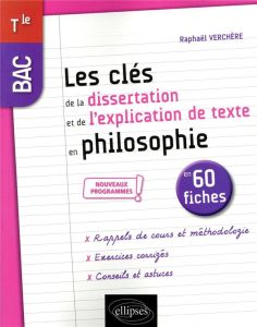 Les clés de la dissertation et de l'explication de texte en philosophie en 60 fiches BAC Tle. Editio - Verchère Raphaël