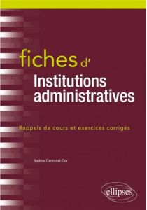 Fiches d'institutions administratives. Rappel de cours et exercices corrigés - Dantonel-Cor Nadine