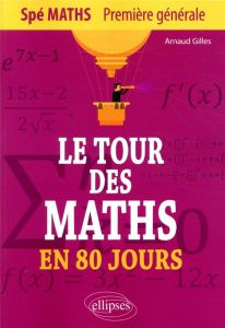 Le tour des Maths en 80 jours Spé Maths 1er générale. Edition 2020 - Gilles Arnaud