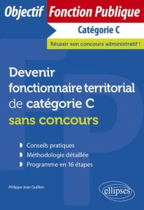 Devenir fonctionnaire territorial de catégorie C sans concours - Quillien Philippe-Jean